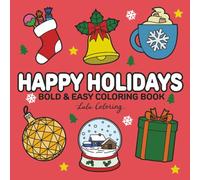 Happy Holidays: Bold & Easy Christmas Coloring Book for All Ages Stuffed with Gifts, Snow Globes, Cozy Clothes, Christmas Decorations, Food, Hot Drinks & Winter Joy