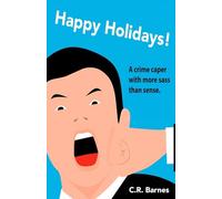 Happy Holidays!: How I Went from Failed Writer to Drug Mule, and Back, Without Really Trying: 1