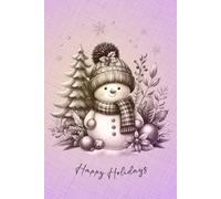 Happy Holidays Snowman Notebook: Spreading Festive Cheer at Christmas Time: Festive Holiday Journal for Christmas Memories, Notes, Gifts and Winter Cheer!