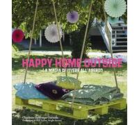 Happy home outside. La magia di vivere all'aperto