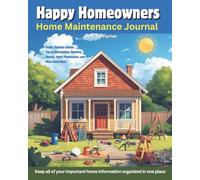 HAPPY HOMEOWNERS HOME MAINTENANCE JOURNAL: Keep all of your important home information organized in one place.