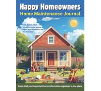 Happy Homeowners Home Maintenance Journal: Keep all of your important important home information organized in one place