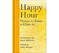 Happy hour: poems to raise a glass to - Morgan Gaby