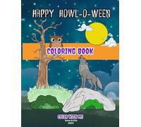 Happy Howl-O-Ween Coloring Book: A Fun Halloween Coloring and Activity Book adventure with Spooky but Not Scary Designs, Mazes, Dot to Dots, Crossword ... Creative, and a Great Halloween Gift Idea.