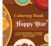 Happy Iftar Coloring Book: A Fun Ramadan Coloring Book About Fasting, Food, and Family