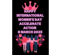HAPPY International WOMEN'S Day Accelerate Action 8 MARCH 2025: IWD 2025 Notebook for Happy Women's day 8th March 2025, Notes, Goals & Actions for ... Day To write positive affirmations for girls