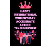 HAPPY INTERNATIONAL WOMEN'S DAY ACCELERATE ACTION YOU ARE CONFIDENT: IWD 2025 Notebook for Happy Women's day 8th March 2025, Notes, Goals & Actions ... day 2025, Happy women's day Celebration