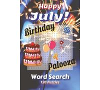 Happy July! Birthday Palooza Word Search: Firecrackers, Funshine, and Festive Wordplay for Your Big Day | 6x9, 120 Puzzles