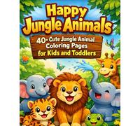 Happy Jungle Animals: 40+ Cute Jungle Animal Coloring Pages for Kids and Toddlers
