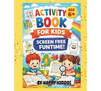 HAPPY KIDDOS SCREEN FREE FUNTIME - ACTIVITY BOOK FOR KIDS 6+: An Engaging Activity Book for Kids Age 6+ with 75 Quizzes, Mazes, Puzzles, Word Searches, Colouring Pages & More