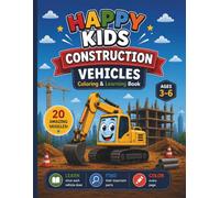 Happy Kids Construction Vehicles: Coloring & Learning Book: Color 20 Amazing Construction Vehicles, Learn Their Names, Discover Their Parts, and Complete Fun Find-the-Part Activities for Kids Ages 3-6