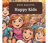 Happy Kids. Fröhliche Kinderwelten - Ein Malbuch voller Freude. Kinderlachen und Farben - Kreativer Malspaß ab 6 Jahren - Ein Ausmalbuch für junge Künstler.