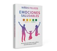 Happy Kids, Healthy Emotions - A Practical Guide for Parents to Support Children’s Emotional Development (Spanish Edition)