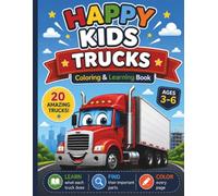Happy Kids Trucks Coloring & Learning Book: A Fun Truck Activity Book for Kids Ages 3-6 | 20 Amazing Trucks to Color, Learn, and Discover - different ... Coloring Book for Toddlers, Preschoolers & K