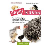 Happy Küken . Das Buch zur YouTube-Serie: Von dem Vergnügen, glückliche Glucken bei der Kindererziehung erleben zu dürfen