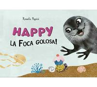Happy la foca golosa! Ediz. a caratteri grandi