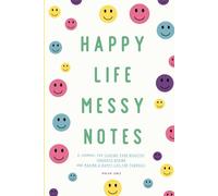 Happy Life Messy Notes: A Journal for Leaving Your Negative Thoughts Behind And Making a Happy Life for Yourself