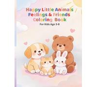 Happy Little Animals: Feelings & Friends Coloring Book: Fun & Easy Coloring Pages That Teach Kindness and Emotions for Kids Ages 3-8