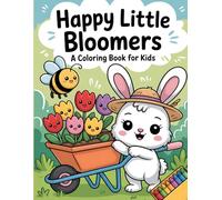 Happy Little Bloomers: A Coloring Book for Kids: An Adorable Collection of Blooming Flowers, Cute Critters, and Garden Fun for Hours of Creativity