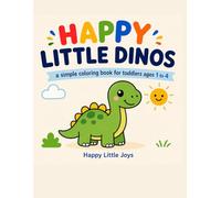 Happy Little Dinos: A Simple Coloring Book for Toddlers Ages 1 to 4