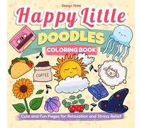 Happy Little Doodles: Fun and Cute Coloring Pages for Relaxation and Stress Relief