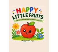 Happy Little Fruits: A Simple Coloring Book for Toddlers Ages 1 to 4