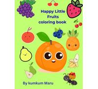Happy little fruits coloring book: A Cute Fruit Coloring Book for Kids Ages 4-8