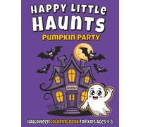 Happy Little Haunts Pumpkin Party: Halloween Coloring Book for Kids Ages 4-8 | Fun Ghosts, Pumpkins, Bats & Cozy Not-Scary Puzzles