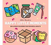 Happy Little Moments: Big & Bold Coloring Book with 100 Joyful, Mess-Free Pages for Kids & Adults, Easy, Creative Designs Featuring Cute Animals, Snacks, Nature & More