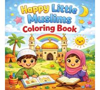 Happy Little Muslims Coloring Book: Fun and Educational Islamic Coloring Pages for Kids Ages 3-8
