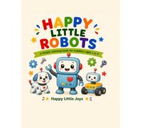 Happy Little Robots: A Simple Coloring Book for Toddlers Ages 1 to 4