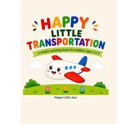 Happy Little Transportation: A Simple Coloring Book for Toddlers Ages 1 to 4