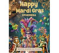Happy Mardi Gras Ephemera Book: High Quality Images Of Peoples, For Paper Crafts, Scrapbooking, Mixed Media, Junk Journals, Collage Art, Artist Trading Cards, and More.