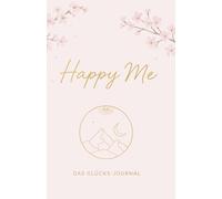 Happy Me Journal - Dein Glückstagebuch für mehr Dankbarkeit, Achtsamkeit & Selbstliebe | 5-Minuten-Journal für positives Denken & persönliche Entwicklung