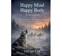 Happy Mind, Happy Body: på arbetsplatsen. Innan det spricker, stress, nervsystemet och hållbar prestation