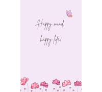 Happy mind, happy life!: Inspirational A5 size notebook with 100 ruled pages