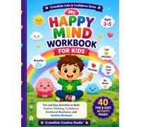 Happy Mind Workbook for Kids Activities: 40 Fun Activities to Build Positive Thinking, Confidence, Emotional Resilience, and Healthy Mindsets