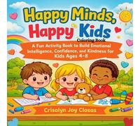 Happy Minds, Happy Kids: A fun Activity book to build Emotional Intelligence, Confidence, and Kindness for Ages 4-8