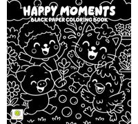 Happy Moments Black Paper Coloring Book: Cozy Friendships, Sweet Adventures, and Uplifting Daily Joys on Dark Pages