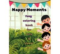 happy moments coloring book: Cute and Fun Coloring Pages of Kids Playing, Learning, and Having Adventures | Ages 3-8 | 50+ Big Easy Designs
