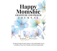 Happy Momshie Gratitude and Prayer Journal: 12-Week Guide for Busy Moms with Daily Bible Verses to Reflect, Pray, Give Thanks, and Grow Spiritually