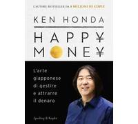 Happy money. L'arte giapponese di gestire e attrarre il denaro. Ediz. italiana
