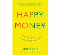 Happy Money: The Japanese Art of Making Peace with Your Money
