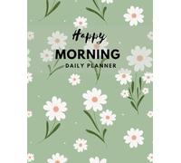 HAPPY MORNING: 100-Page Daily Planner - Colorful, Guided & Full of Purpose!