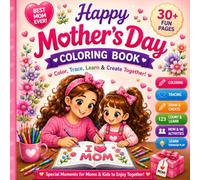 Happy Mother’s Day Coloring Book: Color, Trace, Learn & Create Together