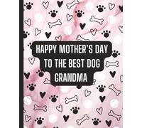 Happy Mother’s Day to the Best Dog Grandma Notebook Cute Funny Dusty Pink Watercolor Paw Print Journal for Her, Women, Dog Moms, Nana, Gigi, MeMaw ... Day, Birthday, Christmas, Graduation, More