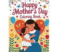 Happy Mother's Day Coloring Book: 60 Unique Cute Illustrations To Celebrate Mother’s Day | 8.5"x11” Large Print Size
