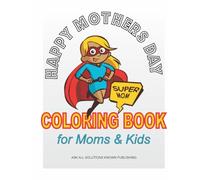 Happy Mothers Day COLORING BOOK: For Moms and Kids