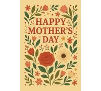 Happy Mother's Day Floral Notebook: 110 Pages of Beautifully Lined Paper for Writing, Journaling, and Gift Giving