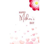 Happy Mother's Day: Mother’s Day Journal | 6x9 inches Floral & Hearts Design | Lined Notebook with Day Checkboxes | 120 Pages | Gift for Mom